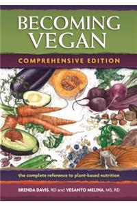 Becoming Vegan: The Complete Reference to Plant-Based Nutrition