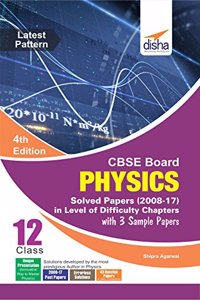 CBSE Board Class 12 Physics Solved Papers (2008 - 17) in Level of Difficulty Chapters with 3 Sample Papers