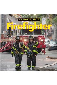 I Want to Be a Firefighter