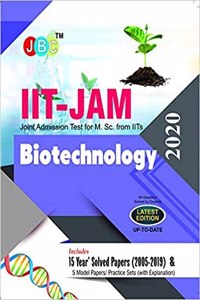 IIT-JAM Joint Admission Test for M.Sc. from IITs Biotechnology 15 Year?s Solved Papers (2005-2019) and 5 Model Papers/Practice Sets (With Explanation) 2020