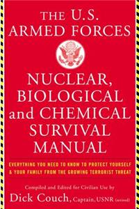 United States Armed Forces Nuclear, Biological and Chemical Survival Manual: Everything You Need to Know to Protect Yourself and Your Family from the Growing Terrorist Threat