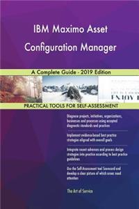 IBM Maximo Asset Configuration Manager A Complete Guide - 2019 Edition