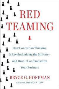 Red Teaming: How Your Business Can Conquer the Competition by Challenging Everything