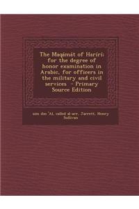 The Maqamat of Hariri; For the Degree of Honor Examination in Arabic, for Officers in the Military and Civil Services - Primary Source Edition