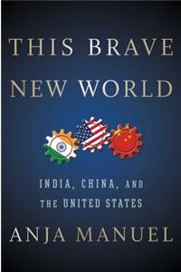 This Brave New World: India, China, and the United States