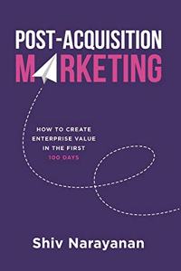 Post-Acquisition Marketing: How to Create Enterprise Value in the First 100 Days