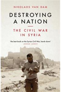 Destroying a Nation: The Civil War in Syria