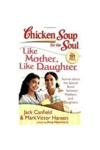 Chicken Soup For The  Soul:Like Mother,Like Daughter