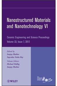 Nanostructured Materials and Nanotechnology VI, Volume 33, Issue 7: A Collection of Papers Presented at the 36th International Conference on Advanced Ceramics and Composites January 22-27, 2012 Daytona Beach, Florida