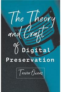 Theory and Craft of Digital Preservation