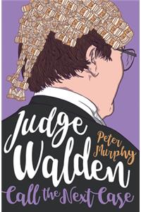 Judge Walden: Call the Next Case