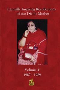 Eternally Inspiring Recollections of Our Divine Mother, Volume 4: 1987-1989