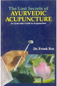 The Lost Secrets of Ayurvedic Acupuncture