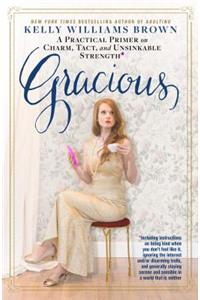 Gracious: A Practical Primer on Charm, Tact, and Unsinkable Strength