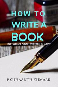 HOW TO WRITE A BOOK: BESTSELLERS AREN'T WRITTEN IN A DAY