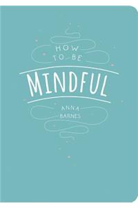 How to Be Mindful