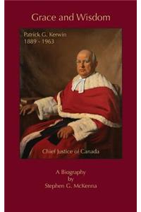 Grace and Wisdom: Patrick G. Kerwin, Chief Justice of Canada