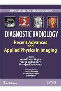 Diagnostic Radiology: Recent Advances and Applied Physics in Imaging: Recent Advances and Applied Physics in Imaging