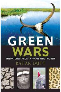 Green Wars: Dispatches from a Vanishing World