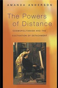 Powers of Distance: Cosmopolitanism and the Cultivation of Detachment