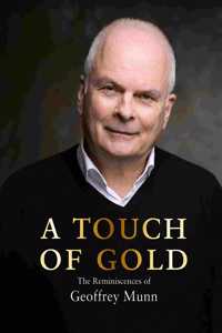 Touch of Gold: The Reminiscences of Geoffrey Munn