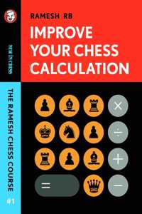 Improve Your Chess Calculation: The Ramesh Chess Course