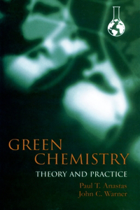 Green Chemistry: Theory and Practice