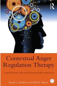 Contextual Anger Regulation Therapy: A Mindfulness and Acceptance-Based Approach