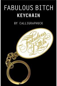 Fabulous Bitch Keychain: (Calligraphuck Funny Novelty Keychain, Stocking Stuffer Key Ring Gift)