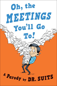 Oh, the Meetings You'll Go To!: A Parody