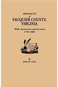 Abstracts of Fauquier County, Virginia. Wills, Inventories and Accounts, 1759-1800