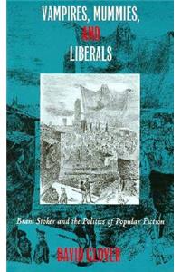 Vampires, Mummies and Liberals: Bram Stoker and the Politics of Popular Fiction