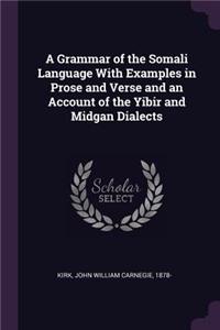 Grammar of the Somali Language With Examples in Prose and Verse and an Account of the Yibir and Midgan Dialects