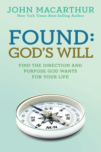 Found: God's Will: Find the Directiion and Purpose God Wants for Your Life