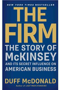 Firm: The Story of McKinsey and Its Secret Influence on American Business