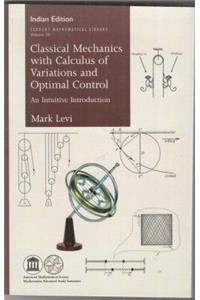 Classical Mechanics with Calculus of Variations and Optimal Control: An Intuitive Introduction, PB....Mark Levi