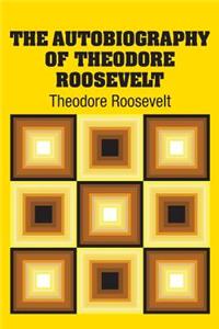 Autobiography of Theodore Roosevelt