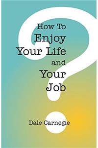 How to Enjoy Your Life & Job