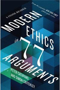 Modern Ethics in 77 Arguments: A Stone Reader