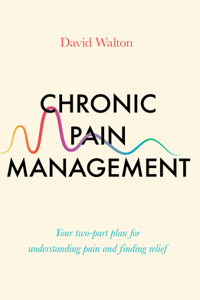 Chronic Pain Management: Your Two-Part Plan for Understanding Pain and Finding Relief