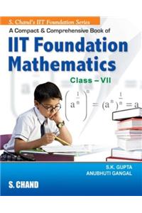 A Compact and Comprenensive Book of Iit Foundation Mathematic: Class- VII