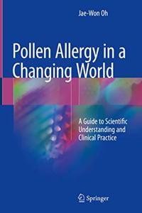 Pollen Allergy in a Changing World: A Guide to Scientific Understanding and Clinical Practice