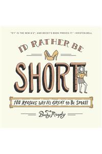 I'd Rather Be Short