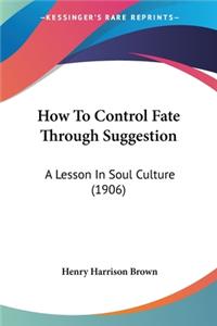 How To Control Fate Through Suggestion