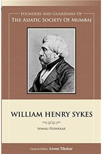 WILLIAM HENRY SYKES (Founders and Guardians of the Asiatic Society of Mumbai)