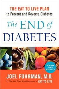 End of Diabetes: The Eat to Live Plan to Prevent and Reverse Diabetes