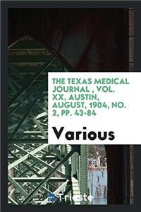 The Texas Medical Journal , Vol. XX, Austin, August, 1904, No. 2, pp. 43-84