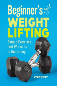 Beginner's Guide to Weight Lifting