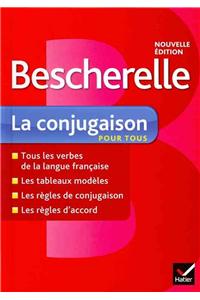 Bescherelle La Conjugaison Pour Tous: Ouvrage de RÃ©fÃ©rence Sur La Conjugaison FranÃ§aise