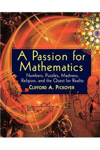 Passion for Mathematics: Numbers, Puzzles, Madness, Religion, and the Quest for Reality